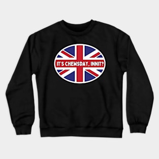 It's Chewsday, innit? British English Meme / American British Linguistic Humor / Funny Language Joke Crewneck Sweatshirt